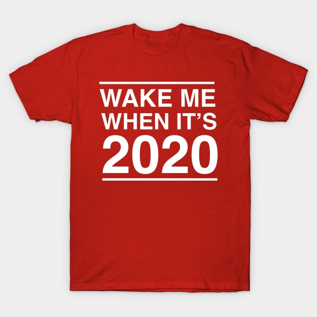 Wake me when it's 2020 T-Shirt by Blister